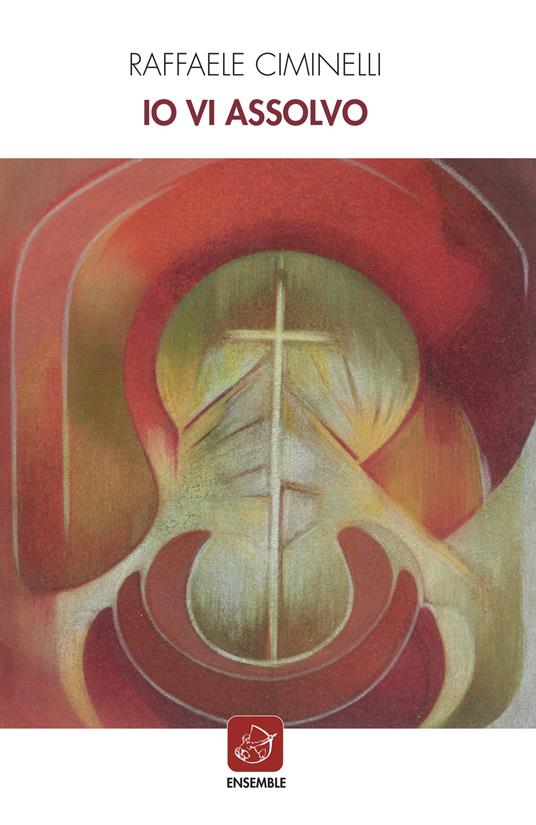 Io vi assolvo - Raffaele Ciminelli - copertina