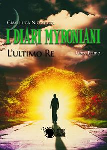 Libro I diari Myroniani. L'ultimo Re Gian Luca Nicoletta