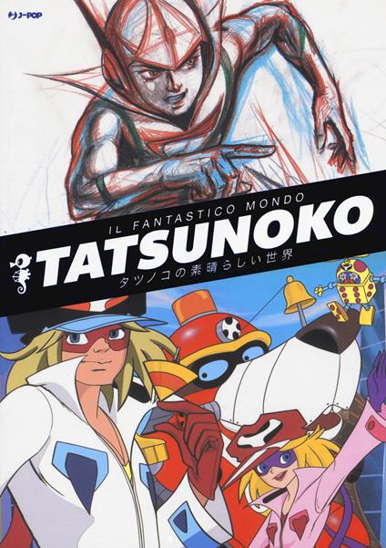 Il fantastico mondo di Tatsunoko. Ediz. a colori - copertina