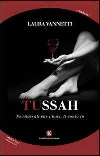 Tussah. Tu rilassati che i baci, li conto io - Laura Vannetti - copertina