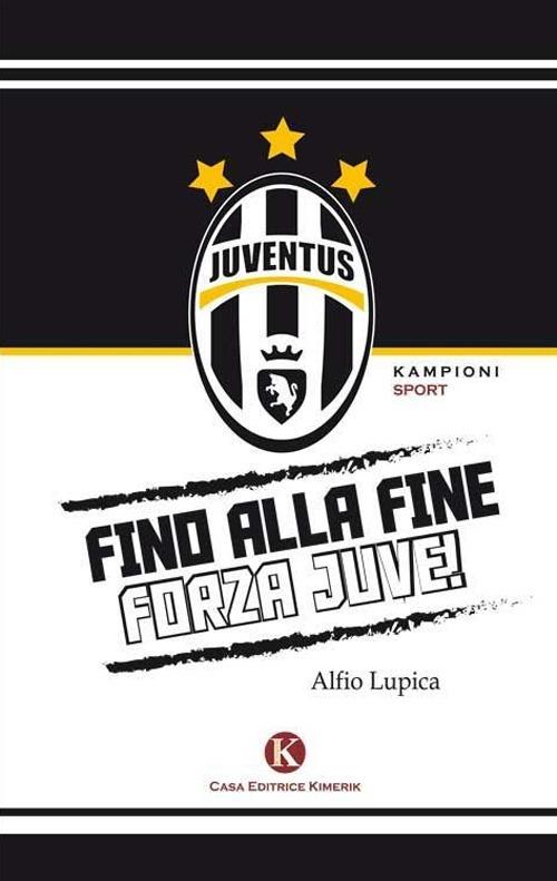 Fino alla fine forza Juve - Alfio Lupica - copertina