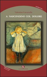 A nascondino col dolore - Valentina Cucuzzella - copertina