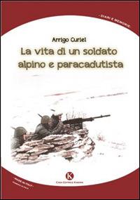 La vita di un soldato alpino e paracadutista - Arrigo Curiel - copertina