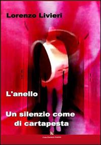 L' anello. Un silenzio come di cartapesta - Lorenzo Livieri - copertina