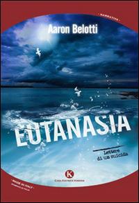 Eutanasia. Lettere di un suicida - Aaron Belotti - copertina