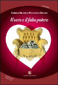 Il vero e il falso potere - Carmelo Milazzo,Mariagrazia Milazzo - copertina