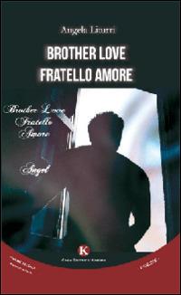 Brother love-Fratello amore. Ediz. italiana - Angela Liturri - copertina