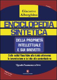 Enciclopedia sintetica della proprietà intellettuale e sui brevetti. Dalle radici filosofiche alla tutela attraverso la brevettazione - Giacomo Alberghina - copertina