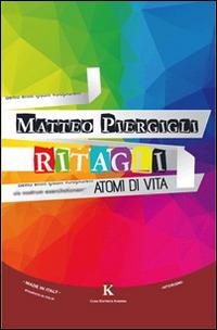Ritagli. Atomi di vita - Matteo Piergigli - copertina