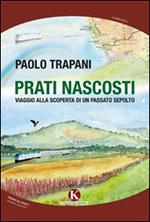 Prati nascosti. Viaggio alla scoperta di un passato sepolto