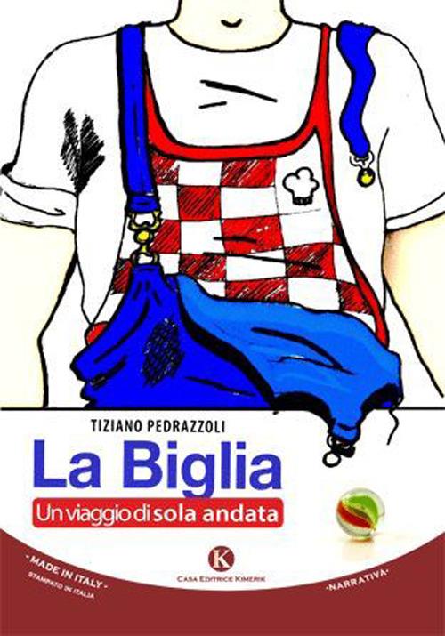 La biglia. Un viaggio di sola andata - Tiziano Pedrazzoli - copertina