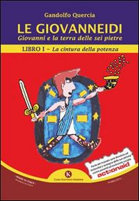 Le Giovanneidi. Giovanni e la terra delle sei pietre. Vol. 1: cintura della potenza, La. - Gandolfo Quercia - copertina