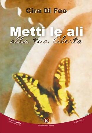 Metti le ali alla tua libertà - Cira Di Feo - copertina