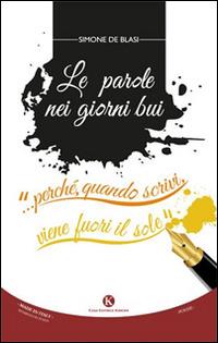 Le parole nei giorni bui... perché, quando scrivi, viene fuori il sole - Simone De Blasi - copertina