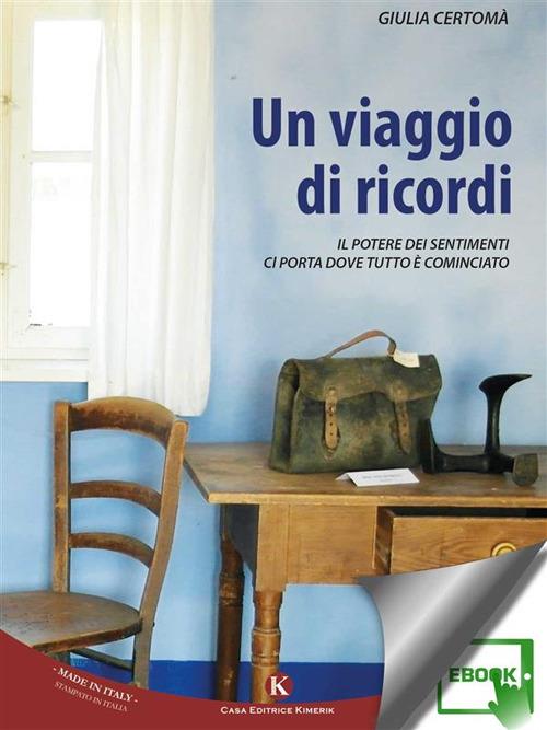 Un viaggio di ricordi. Il potere dei sentimenti ci porta dove tutto è cominciato - Giulia Certomà - ebook