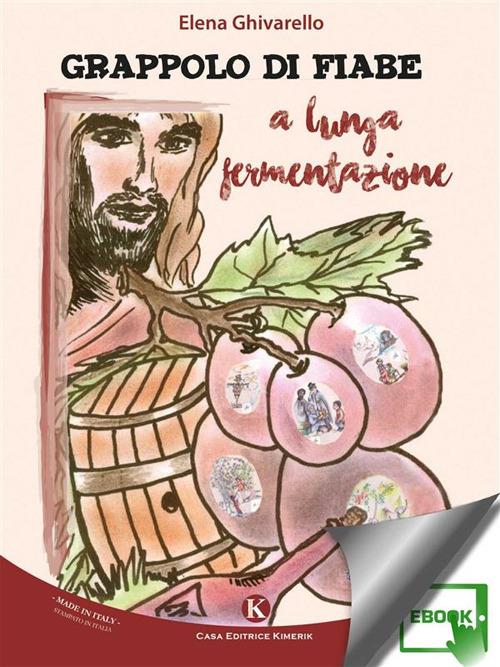 Grappolo di fiabe a lunga fermentazione - Elena Ghivarello - ebook