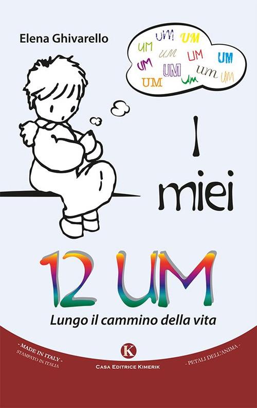 I miei 12 UM. Lungo il cammino della vita - Elena Ghivarello - copertina