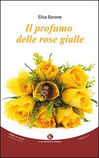Il profumo delle rose gialle - Elisa Barone - copertina
