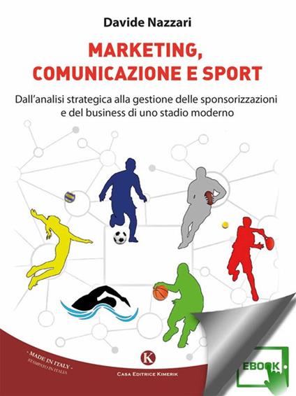 Marketing, comunicazione e sport. Dall'analisi strategica alla gestione delle sponsorizzazioni e del business di uno stadio moderno - Davide Nazzari - ebook