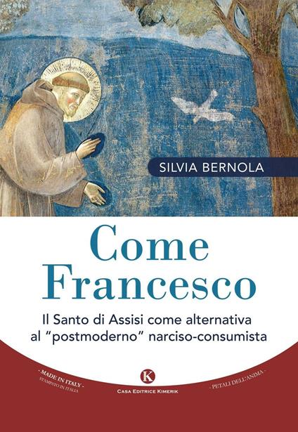 Come Francesco. Il santo di Assisi come alternativa al «postmoderno» narciso-consumista - Silvia Bernola - copertina