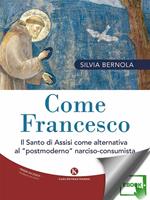 Come Francesco. Il santo di Assisi come alternativa al «postmoderno» narciso-consumista