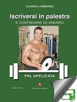 Iscriversi in palestra e continuare ad andarci. Pnl applicata