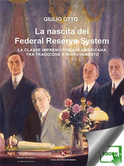 La nascita del Federal Reserve System. La classe imprenditoriale tra tradizione e rinnovamento - Giulio Otto - ebook
