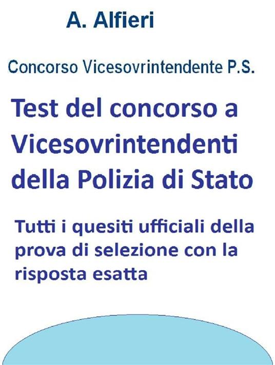 Test concorso vicesovrintendente ps - quiz ufficiali con risposta esatta - A. Alfieri - ebook