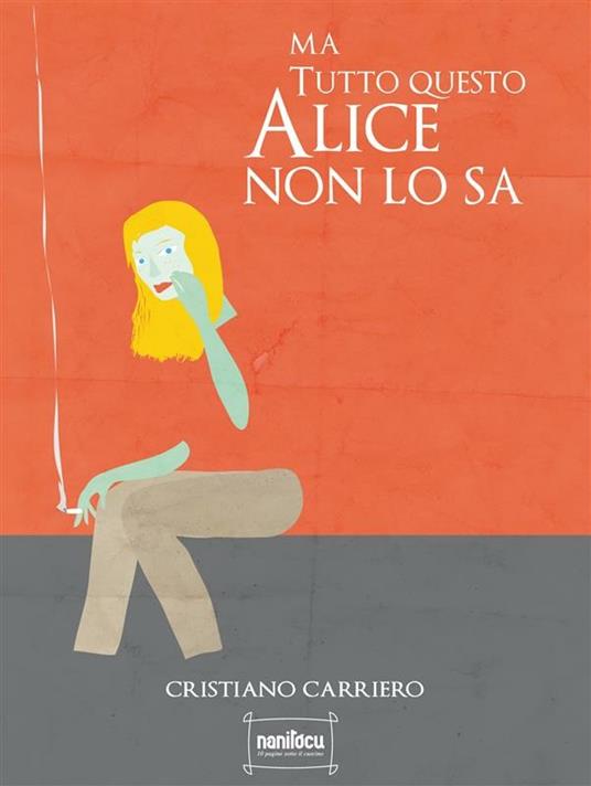 Ma tutto questo Alice non lo sa - Cristiano Carriero - ebook
