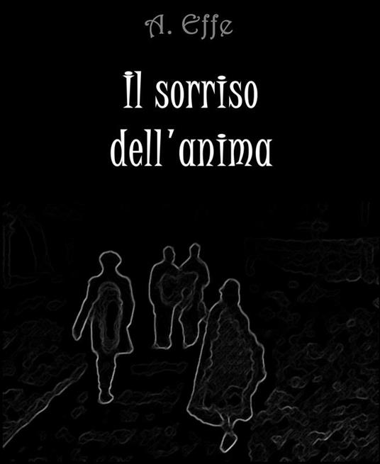 Il sorriso dell'anima - A. Effe - ebook