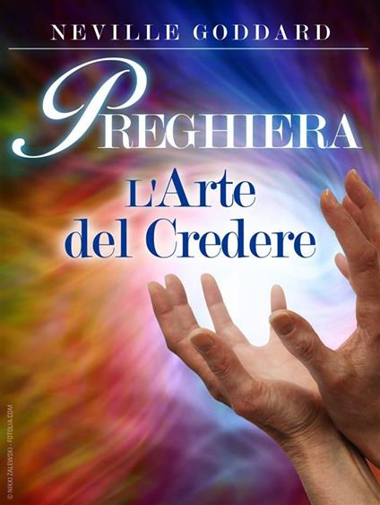 Preghiera. L'arte del credere - Neville Goddard - ebook