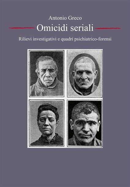 Omicidi seriali: rilievi investigativi e quadri psichiatrico-forensi - Antonio Greco - ebook