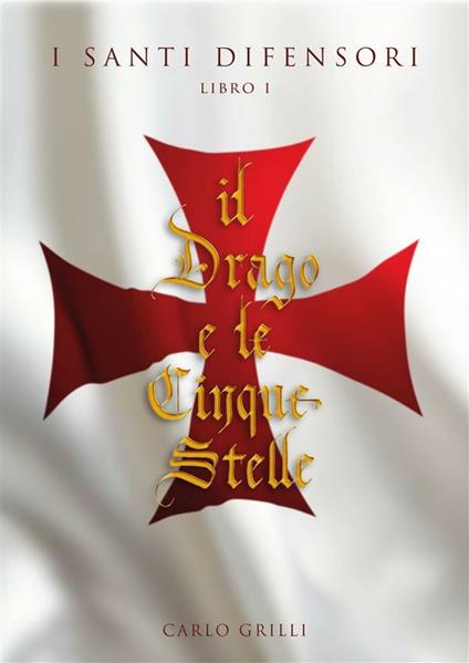 Il drago e le cinque stelle. I santi difensori. Vol. 1 - Carlo Grilli - ebook
