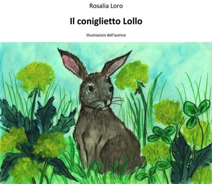 Il coniglietto Lollo - Rosalia Loro - ebook