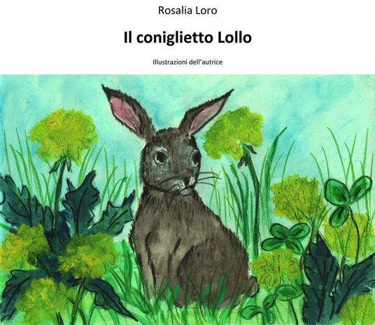 Il coniglietto Lollo - Rosalia Loro - ebook