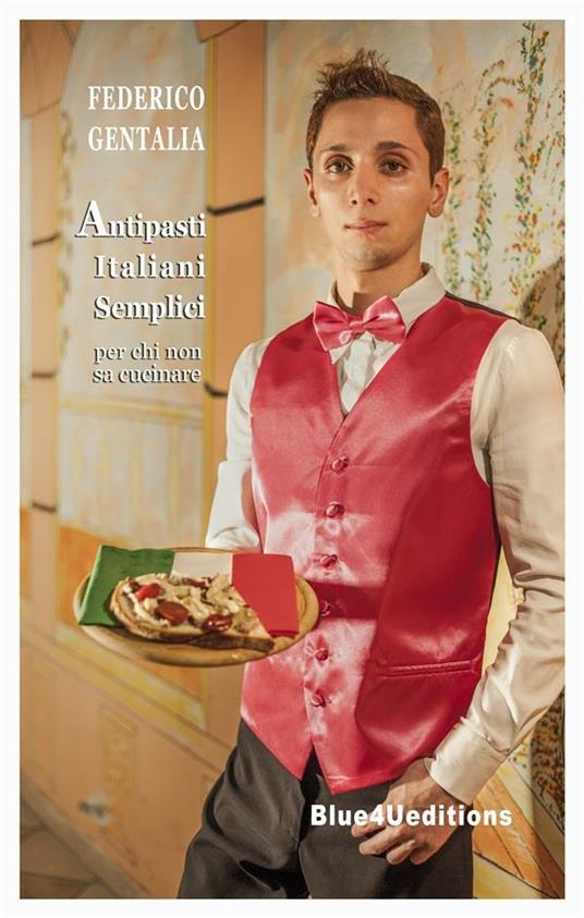 Antipasti italiani semplici per chi non sa cucinare - Federico Gentalia - ebook