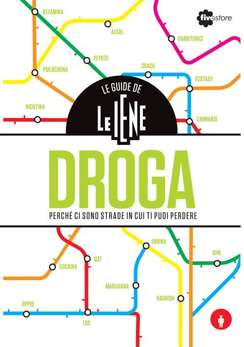 Le guide de Le Iene. Droga, perché ci sono strade in cui ti puoi perdere - Andrea Bempensante - copertina