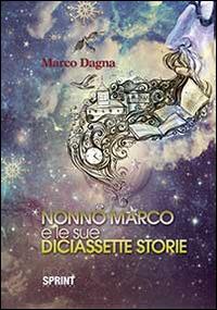 Nonno Marco e le sue diciassette storie - Marco Dagna - copertina