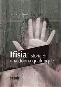 Ifisia. Storia di una donna qualunque - Laura Fantozzi - copertina