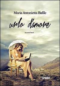 Urlo d'amore - Maria Antonietta Bafile - copertina