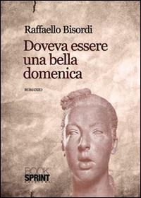 Doveva essere una bella domenica - Raffaello Bisordi - copertina
