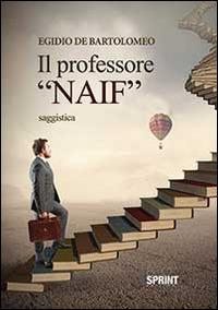 Il professor «naif» - Egidio De Bartolomeo - copertina