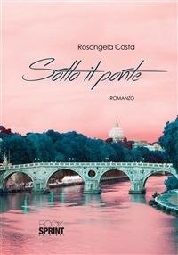Sotto il ponte - Rosangela Costa - ebook