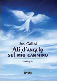 Ali d'angelo sul mio cammino - Susi Gallesi - copertina