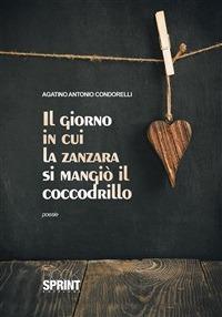 Il giorno in cui la zanzara si mangiò il coccodrillo - Agatino Condorelli - ebook
