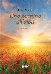 Una mattina all'alba - Luigi Mario - ebook