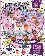 Sticker e giochi di fate e principesse. Stickermania. Ediz. illustrata