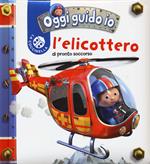 L' elicottero. Oggi guido io. Ediz. illustrata