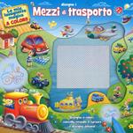 Disegno i mezzi di trasporto. La mia lavagnetta magica a colori. Ediz. illustrata