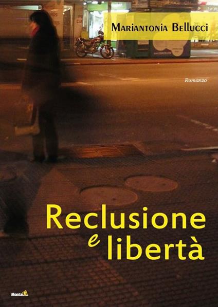 Reclusione e libertà - Mariantonia Bellucci - copertina